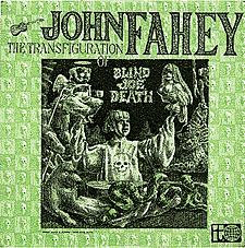 The Fahey Files - John Fahey - The Transfiguration of Blind Joe Death